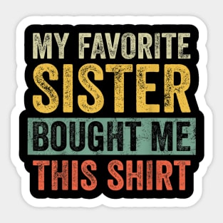 My Favorite Sister Bought Me This Shirt Sticker